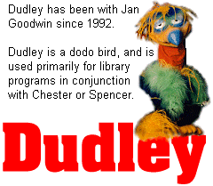 Dudley has been with Jan Goodwin since 1992. Dudley is a dodo bird, and is used primarily for library programs in conjunction with Chester or Spencer.